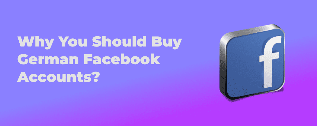 Why You Should Buy German Facebook Accounts?