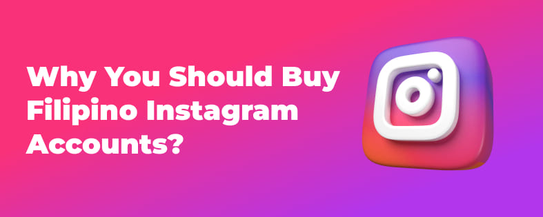 Why You Should Buy Filipino Instagram Accounts?