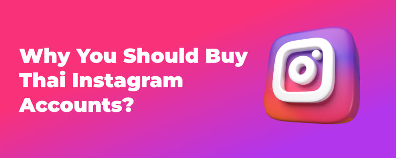 Why You Should Buy Thai Instagram Accounts?