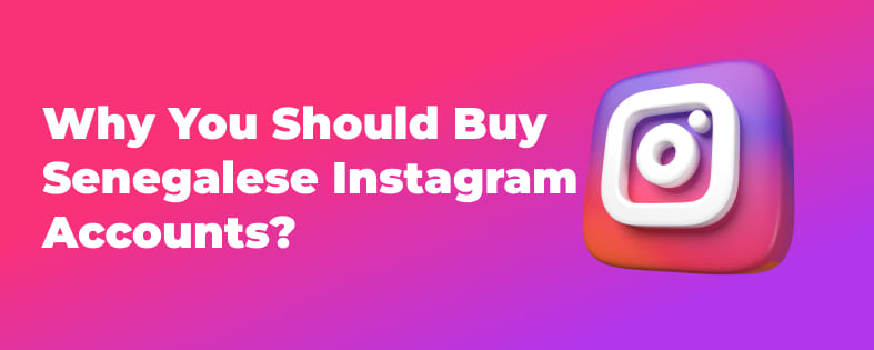 Why You Should Buy Senegalese Instagram Accounts?
