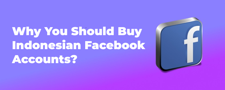 Why You Should Buy Indonesian Facebook Accounts?