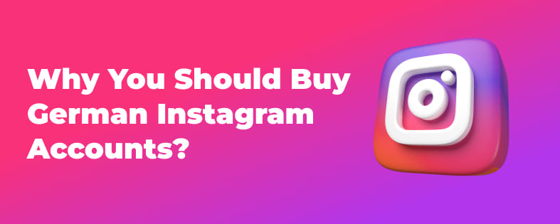 Why You Should Buy German Instagram Accounts?