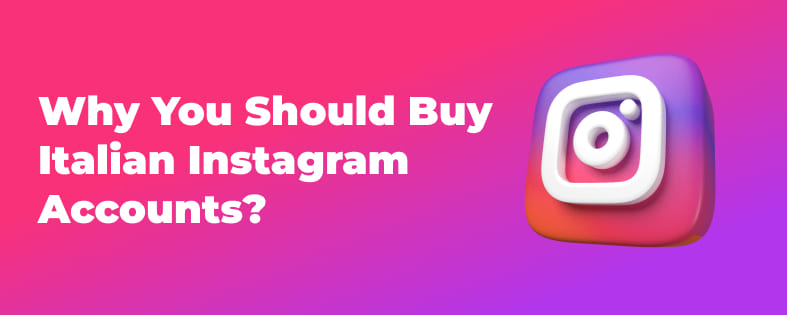 Why You Should Buy Italian Instagram Accounts?