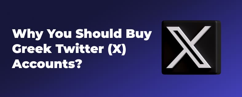 Why You Should Buy Greek Twitter (X) Accounts?