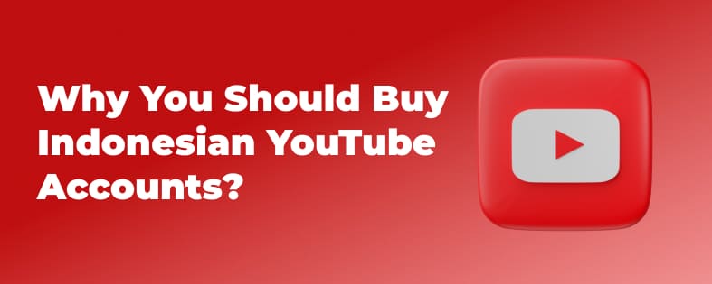 Why You Should Buy Indonesian YouTube Accounts?