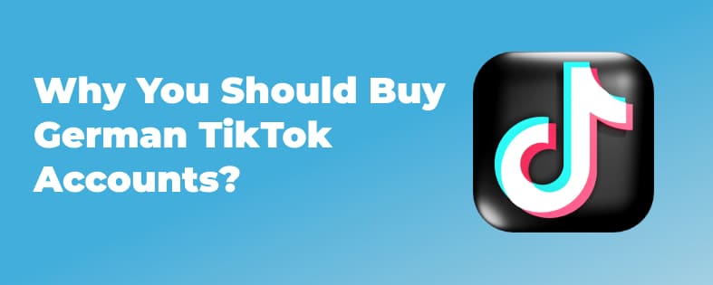 Why You Should Buy German TikTok Accounts?