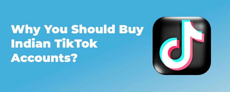 Why You Should Buy Indian TikTok Accounts?
